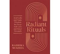 Radiant Rituals Ayurvedic and Yogic Wisdom for Deep Self-Care and Inner Strength - Radhika Mukhija - Shambhala - ebook (ePub) - Livre