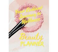 Radiant Rituals: Your Holistic Beauty and Wellness: A 12-Month Planner for Mindful Self-Care and Personal Transformation