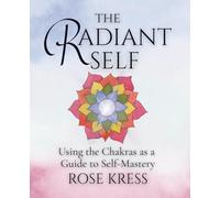 Radiant Self: The Chakras as a Guide to Self-Mastery