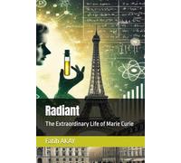 Radiant: The Extraordinary Life of Marie Curie