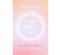 Radiant. White. Light. A Divorce Memoir in Poems and Stories - Mo Duffy - Pownal Street Press - ebook (ePub) - Livre
