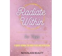 Radiate Within: A guided journal for inner peace and outer glow