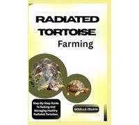 RADIATED TORTOISE Farming: Step-By-Step Guide To Raising And Managing Healthy Radiated Tortoises