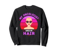 Radiation Chimio ou Mon oncologue Fait Mes Cheveux Sweatshirt