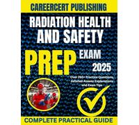 RADIATION HEALTH AND SAFETY EXAM PREP 2025: Over 260+ Practice Questions, detailed Answer Explanations and Exam Tips