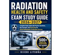 RADIATION HEALTH AND SAFETY EXAM STUDY GUIDE 2026-2027: Complete Study Guide with Practice Questions, Key Concepts, and Exam Prep for Dental Radiography Certification Success