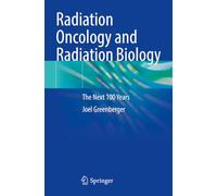Radiation Oncology and Radiation Biology: The Next 100 Years
