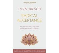 Radical Acceptance: Awakening the Love that Heals Fear and Shame