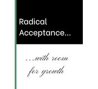 Radical Acceptance with Room for Growth: A Mindfulness and Self-Reflection Journal for Personal Growth, Healing, and Inner Peace