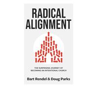 Radical Alignment: The Surprising Journey of Becoming an Intentional Church