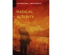 Radical Alterity by Marc Guillaume Jean Baudrillard, Marc Guillaume (Auteur)