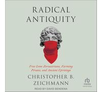 Radical Antiquity: Free Love Zoroastrians, Farming Pirates, and Ancient Uprisings