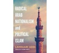 Radical Arab Nationalism and Political Islam - [Version Originale] Lahouari Addi, Anthony Roberts (Auteur)