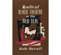 Radical Black Theatre in the New Deal by Kate Dossett Kate Dossett (Auteur)