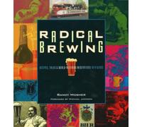 Radical Brewing: Recipes, Tales and World-Altering Meditations in a Glass NEUF