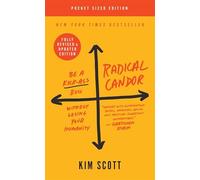 Radical Candor: Be a Kick-Ass Boss Without Losing Your Humanity