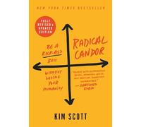 Radical Candor: Be a Kick-ass Boss Without Losing Your Humanity