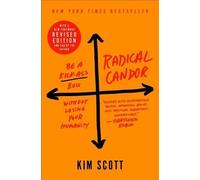 Radical Candor: Fully Revised & Updated Edition: Be a Kick-Ass Boss Without
