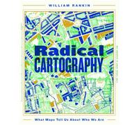 Radical Cartography What Maps Tell Us About Who We Are - William Rankin - Picador - ebook (ePub) - Livre