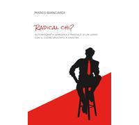 RADICAL CHI?: Autobiografia semiseria e parziale di un uomo con il cuore spostato a sinistra