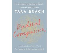 Radical Compassion: Learning to Love Yourself and Your World with the Practice of RAIN