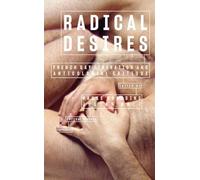 Radical Desires: French Gay Liberation and Anticolonial Critique