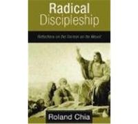 Radical Discipleship: Reflections on the Sermon on the Mount Chia, Roland (Auteur)