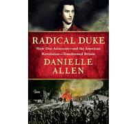 Radical Duke: How One Aristocrat-and the American Revolution-transformed Britain