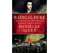 Radical Duke How One Aristocrat-and the American Revolution-Transformed Britain - Danielle Allen - Liveright - ebook (ePub) - Livre