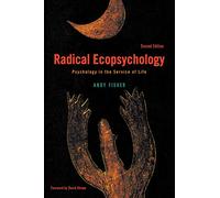 Radical Ecopsychology, Second Edition: Psychology in the Service of Life