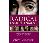 Radical Enlightenment: Philosophy and the Making of Modernity, 1650-1750