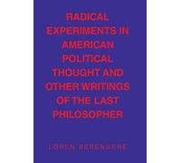 Radical Experiments in American Political Thought and Other Writings of the Last Philosopher
