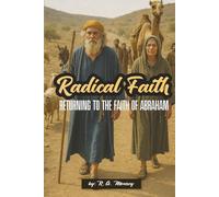 Radical Faith: Returning to the Faith of Abraham