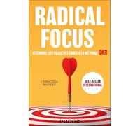 Radical Focus - Atteindre ses objectifs grâce à la méthode OKR