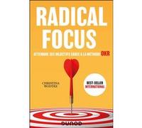 Radical Focus - Atteindre ses objectifs grâce à la méthode OKR Christina Wodtke (Auteur), Jean-Luc Koning (Traduction)