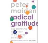 Radical Gratitude: Recalibrating Your Heart in An Age of Entitlement