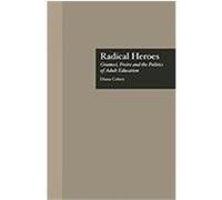 Radical Heroes: Gramsci, Freire and the Poitics of Adult Education Coben, Diana (Auteur)