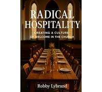Radical Hospitality: Creating a culture of welcome in the church