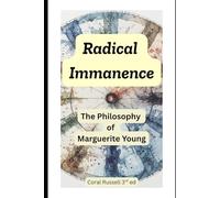Radical Immanence The Philosophy of Marguerite Young: 3rd Edition