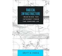 Radical Infrastructure: Imagining the Internet from the Ground Up