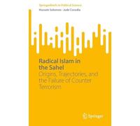 Radical Islam in the Sahel: Origins, Trajectories, and the Failure of Counter Terrorism