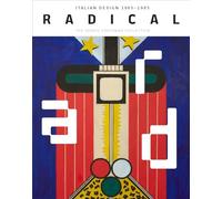 Radical: Italian Design 1965-1985: The Dennis Freedman Collection