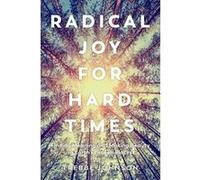 Radical Joy for Hard Times: Finding Meaning and Making Beauty in Earth's Broken Places - [Version Originale] Inconnu (Auteur)