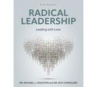 Radical Leadership: Leading With Love Paperback Book By Michael Houston