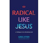 Radical Like Jesus: 21 Challenges to Live a Revolutionary Life