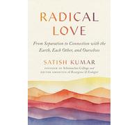 Radical Love: From Separation to Connection with the Earth, Each Other, and Ourselves