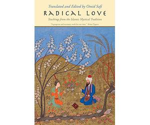 Radical Love: Teachings from the Islamic Mystical Tradition