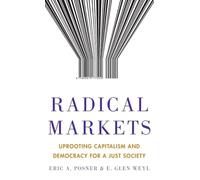 Radical Markets – Déraciner le capitalisme et la démocratie pour une société juste