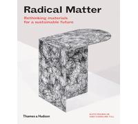 Matières radicales – Repenser les matériaux pour un avenir durable – Thames & Hudson