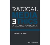 Radical Media Ethics by Ward & Stephen J. A. University Of Wisconsin Madison & USA Ward Stephen J. A. University Of Wisconsin Madison USA (Auteur)